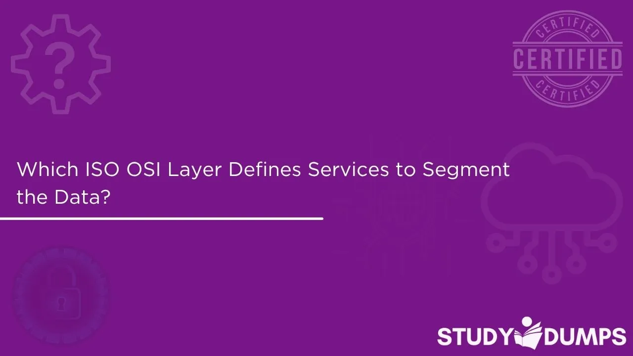 Which ISO OSI Layer Defines Services to Segment the Data?