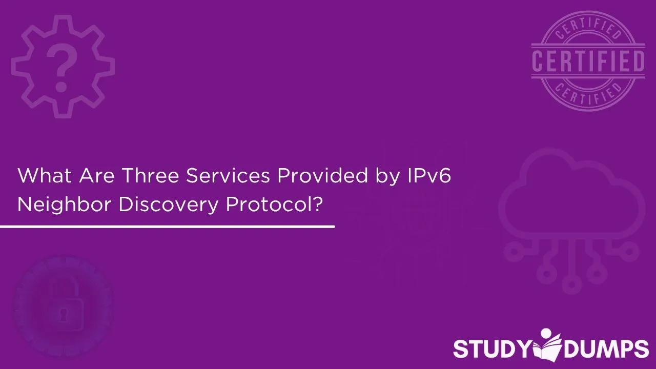 What Are Three Services Provided by IPv6 Neighbor Discovery Protocol? (Choose Three.)
